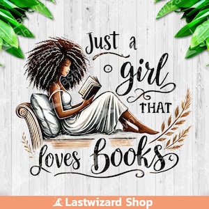 Just A Girl That Loves Books PNG, Black Woman Sublimation Design, Book Reading Clipart, Book Lover PNG, Book Quotes PNG, Digital Download