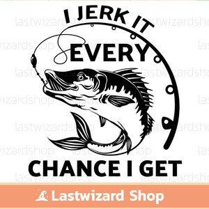 I Jerk It Every Chance I Get Svg, Fishing Svg, Fish Svg, Fathers Day Svg, Lake Svg, Png, Eps, Cutting-bestanden voor Cricut, cadeau voor papa, mens