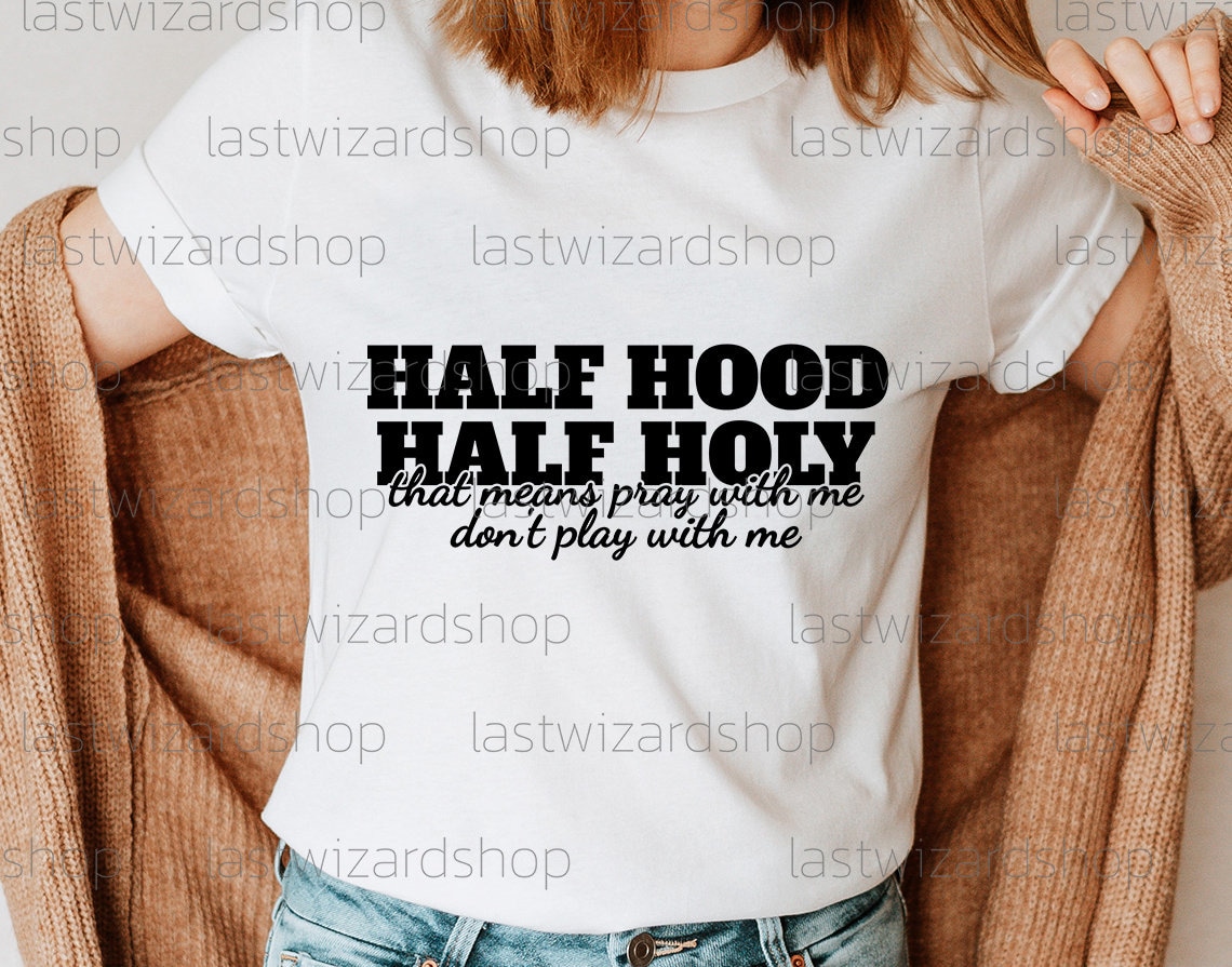 Half Hood Half Holy Svg That Means Pray With Me Don't Etsy