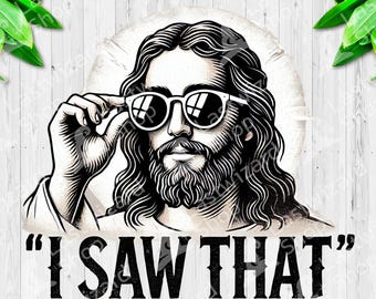 May include: A black and white illustration of Jesus wearing sunglasses and looking to the side. The text "I saw that" is below the image.