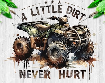 ATV A Little Dirt Never Hurt PNG, Offroad Four Wheeler Sublimation Design, Mudding Quote Digital Download, Boys Dirt Bike Apparel