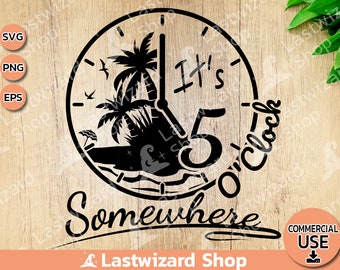 It&#39;s 5 O&#39;Clock Somewhere Svg, Wall Clock Svg, Beach Trip for T shirt, Beach Club Wall Decal, Png, Eps, Cutting Files For Cricut, Silhouette