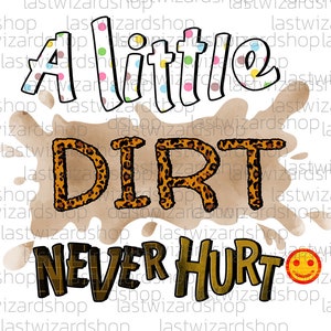 A Little Dirt Never Hurt Png, Dirt Svg, Kid Png, Toddler Png, Farm ...