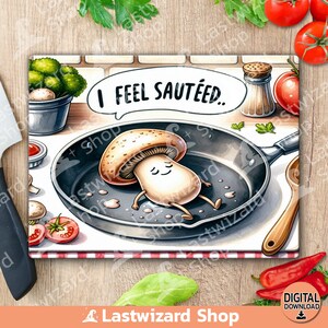 Könnte beinhalten: Eine humorvolle Illustration eines Pilzcharakters in einer Bratpfanne mit dem Text "I FEEL SAUTÉED." Das Bild enthält Tomaten, einen Salzstreuer und andere Kochutensilien, was auf ein Küchenthema hindeutet.