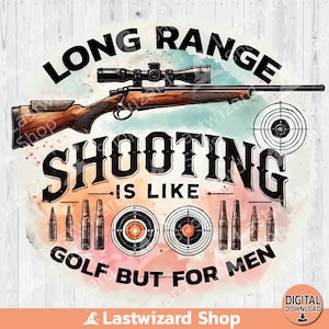 以下が含まれることがあります： スコープ、ターゲット、弾丸を備えたライフルの水彩画イラスト。テキストには「Long Range Shooting is like Golf But For Men」と書いてあります。