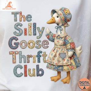 May include: A white t-shirt featuring the text "The Silly Goose Thrift Club" in patchwork letters. A fabric goose wearing a patchwork dress and bonnet is on the right. The goose has a yellow beak and feet. A digital download icon is in the lower right.