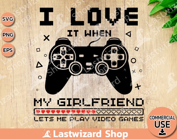 I Love It When My Girlfriend Lets Me Play Video Games - Video Game