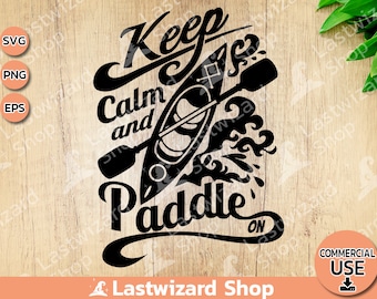 Keep calm and Paddle On Svg, Kayak Svg, Kayaking Svg, Lake Life Svg, Travel Svg, Sea Svg Dxf, Png, Eps, Cutting Files For Cricut, Silhouette