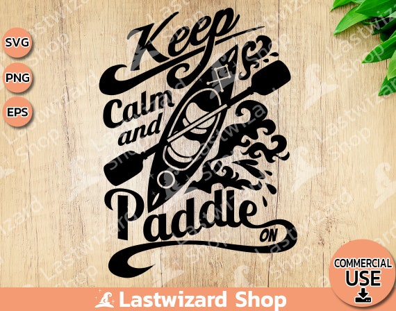 Keep Calm and Paddle On Kayak SVG, Outdoor Adventure Lake Life Design, Kayaking Silhouette Cut File for Cricut, Rustic Canoe Clipart PNG