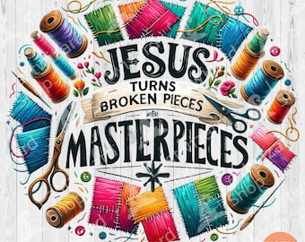 Jesus Turns Broken Pieces Into Masterpieces PNG, Christian Faith Sublimation, Inspirational Bible Quote T-Shirt Tumbler Digital Download