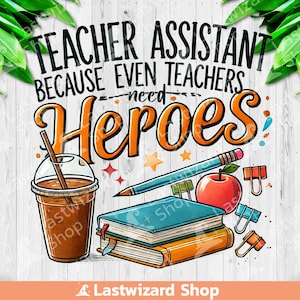 Lehrer Assistent, weil auch Lehrer brauchen Helden Png, Lehrer Zitat Sublimation, Prek Lehrer Shirting, Lehrerleben, paraprofessionell