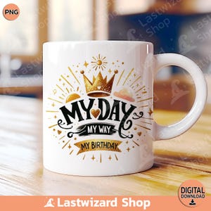 May include: White ceramic mug with a gold crown and the text "My Day My Way My Birthday" in black lettering. The design features a gold glitter effect.