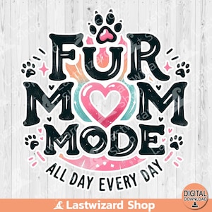 Fur Mom Mode All Day Every Day PNG, Paw Print Sublimation Design, Dog Quotes Clipart, Paw Mama PNG, Dog Mom Life, Pet Lover, Digital