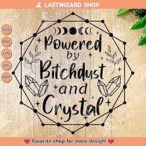 Powered by Bitchdust and Crystal Svg, Crystal Hoarder Svg, Crystal Lover Svg, Halloween Witch Svg, Girl Power Svg, Png, Dxf, Eps Cricut