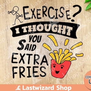 Esercizio che pensavo avessi detto patatine extra Svg, allenamento divertente Svg, fitness divertente, anti palestra Png, Eps - Cricut, Silhouette, regalo per la dieta