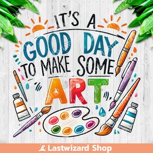 May include: A colorful illustration with the text "IT'S A GOOD DAY TO MAKE SOME ART." The image features art supplies like paint tubes, paintbrushes, and a palette with various paint colors. The background is a white wood grain.
