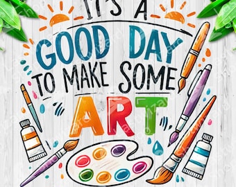 It&#39;s A Good Day To Make Some Art Png, Art Teacher Sublimation Design, Crafting Clipart, Artist Png, Sewing Png, Art Lover, Digital Download
