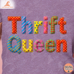 May include: A purple t-shirt with the words "Thrift Queen" in colorful, patterned letters. The letters are in red with white polka dots, blue and pink stripes, yellow with stars, and green plaid.