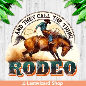 And They Call The Thing Rodeo Png, Retro Western Desert Cowboy Life Sublimation Design, Country Clipart, Bronco Png, Rodeo, Digital Download