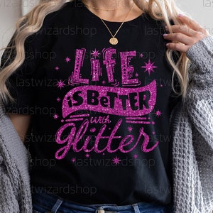 Das Leben ist besser mit Glitzer Aufdruck, Glitzer Liebhaber Aufdruck, Mädchen Dinge, Mädchen sagen Png, Cricut, Silhouette, Geschenk für Mädchen Bande, Maskenbildner