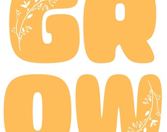 May include: The word "GROW" in large, yellow, rounded letters with white floral designs on the "G" and "W".