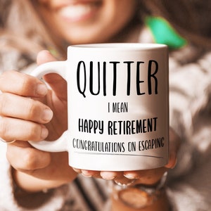 Quitter - Retirement Gift, Funny Retirement Gift For Men, Retirement Gift For Women, Retirement Gift For Man Coffee Mug