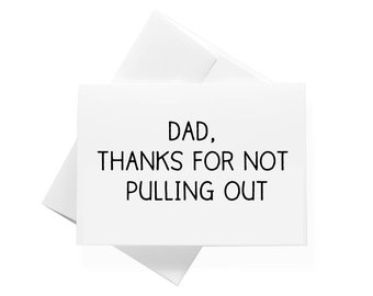Fathers Day Card, Dad Thanks For Not Pulling Out, Happy Fathers Day Card, Cards For Dad, Funny Cards