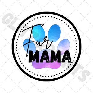 Fur Mama PNG Print File for Sublimation Or Print, Fur Mom, Dog Mom, Funny Dog Designs, Dog Quotes, Cat Mama, paw print tshirt idea, cat mom