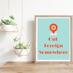 Out Foreign Somewhere, Turquoise Wall Art. Once someone is outside Ireland, local people often simply, say they are &quot;Out Foreign Somewhere&quot;!