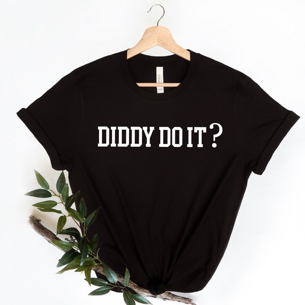 Diddy do it, Sean Diddy Combs Fan t-shirt, Puff Daddy Funny t-shirt, Funny unisex t-shirt