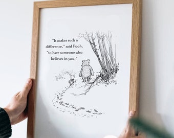 Digital Download/ It makes such a difference, said Pooh, to have someone who believes...Winnie the Pooh Quote