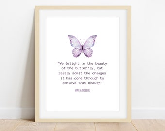 Maya Angelou Quote, We delight in the beauty of the butterfly, Inspirational Gift, Butterfly Print, Instant Digital Download