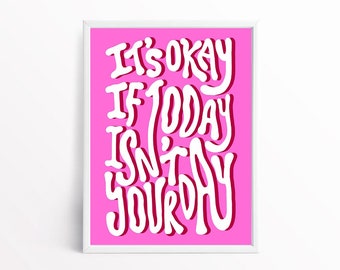 It's Okay If Today Isn't Your Day Quote Print