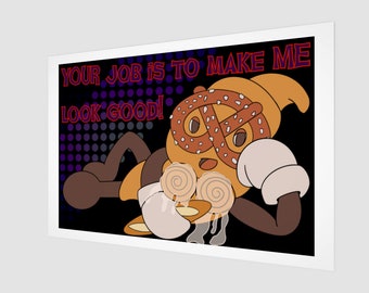 Bitchy Croissant Your Job Is To Make Me Look Good Poster Print