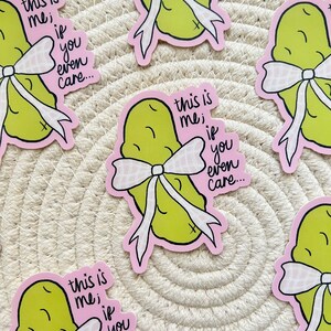 This Is Me If You Even Care Pickle Sticker | Pickle Lover | Cute | Coquette | Aesthetic | Bow  2.4x3 in.