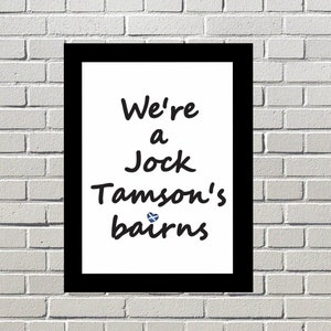 We,re a Jock Tamsons brairns - Scottish Print- Scottish Sayings- Wall Art- Funny Scottish Gift-  Scots Phrases- Scottish Slang-Doric Slang