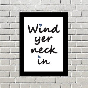 Wind yer neck in- Scottish Print- Scottish Sayings- Wall Art- Funny Scottish Gift- Scottish Gifts- Scots Phrases- Scottish Slang-Doric Slang