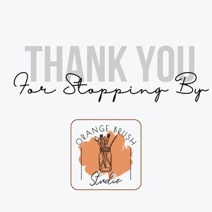 May include: Thank you for stopping by. Orange Brush Studio logo with a watercolor-style orange background and a black outline. The logo features a jar with paintbrushes inside.