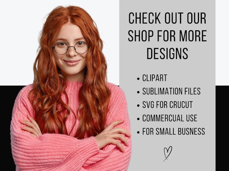 May include: A woman with long red hair wearing a pink sweater and glasses. The text "CHECK OUT OUR SHOP FOR MORE DESIGNS" is displayed above a list of design services: clipart, sublimation files, SVG for Cricut, commercial use, and for small business.