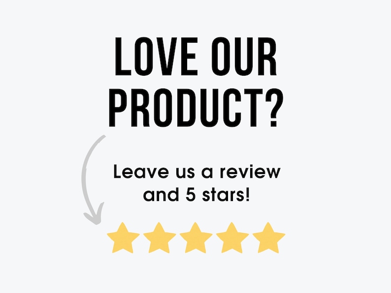 May include: White background with black text that reads "LOVE OUR PRODUCT?" and "Leave us a review and 5 stars!" with a curved arrow pointing to five yellow stars.