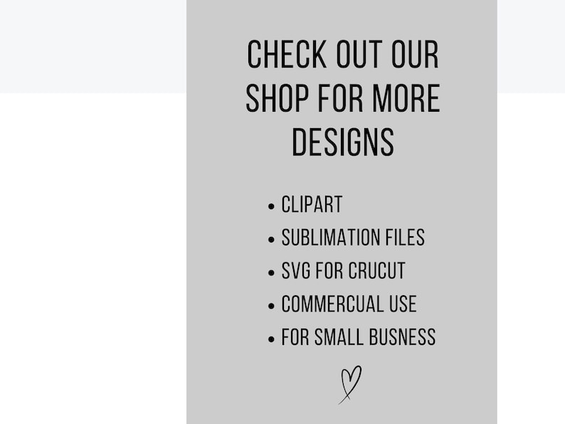 Puede incluir: Texto sobre un fondo gris que dice "Echa un vistazo a nuestra tienda para m&aacute;s dise&ntilde;os".  Una lista de tipos de dise&ntilde;os sigue: "Clipart", "Archivos de sublimaci&oacute;n", "SVG para Cricut", "Uso comercial" y "Para peque&ntilde;as empresas". Un s&iacute;mbolo de coraz&oacute;n est&aacute; en la parte inferior.