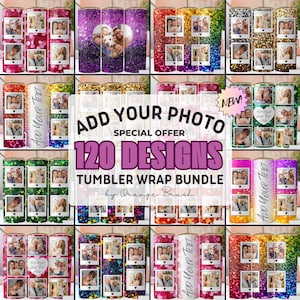 May include: A collection of tumbler wraps with various designs, including glitter, hearts, and photo collages. The text "Add Your Photo" and "120 Designs Tumbler Wrap Bundle" are visible. The wraps are in various colors, including pink, purple, and green.