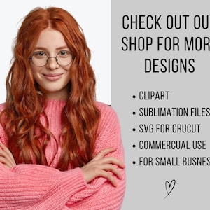 May include: A woman with red hair and glasses is smiling. The text reads "CHECK OUT OUR SHOP FOR MORE DESIGNS" and lists "CLIPART", "SUBLIMATION FILES", "SVG FOR CRUCUT", "COMMERCUAL USE", and "FOR SMALL BUSINESS".