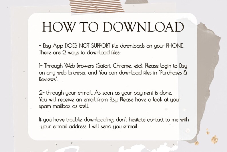 Pu&ograve; includere: Una casella di testo bianca con bordo nero e il testo "HOW TO DOWNLOAD" in un carattere grande. La casella di testo contiene istruzioni su come scaricare file digitali da Etsy. L'app Etsy non supporta il download di file sui telefoni. Le istruzioni spiegano come scaricare i file tramite browser web e tramite e-mail.