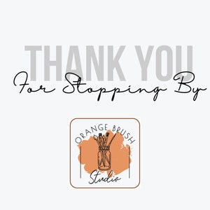 May include: Thank you for stopping by. Orange Brush Studio logo with a watercolor-style orange background and a black outline. The logo features a jar with paintbrushes inside.