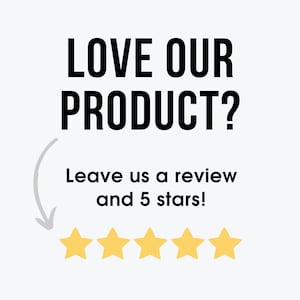 May include: Black text on a white background reads "LOVE OUR PRODUCT? Leave us a review and 5 stars!" with five yellow stars below the text.