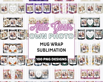 May include: A selection of mug wrap designs with spaces for custom photos. The designs showcase diverse patterns and shapes, including hearts and rectangular frames. Text on the designs includes "Add Your Own Photo" and "100 PNG Designs."