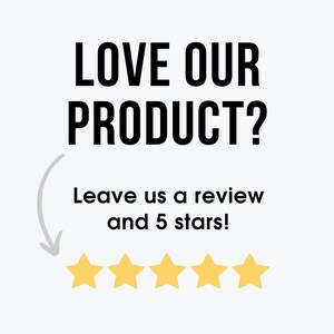 May include: Black text on a white background reads "LOVE OUR PRODUCT?" with a gray arrow pointing down to five yellow stars. The text below the stars reads "Leave us a review and 5 stars!"