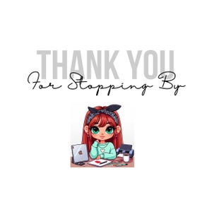 May include: Illustration of a cartoon girl with red hair and a black bandana, seated at a desk with a tablet, printer, and coffee cup. The text "THANK YOU for Stopping By" is above the girl.