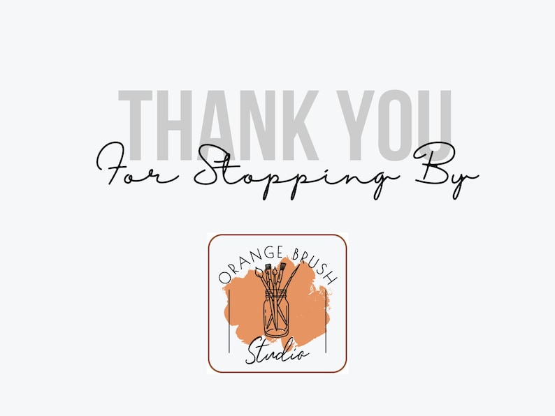 May include: Thank you for stopping by. Orange Brush Studio logo with a jar of paintbrushes on a peach-colored background.